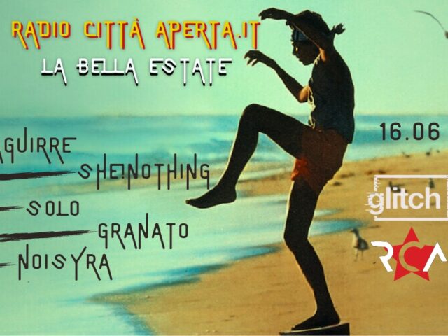 La bella estate di RCA al Glitch di Roma il 16 giugno con Aguirre, She!Nothing, Noisyra, Solo e Granato