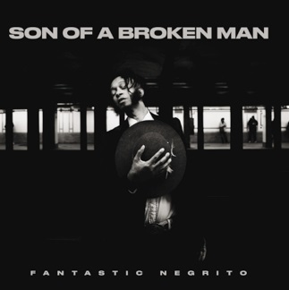 Fantastic Negrito: il 18 ottobre esce il nuovo album Son Of A Broken Man