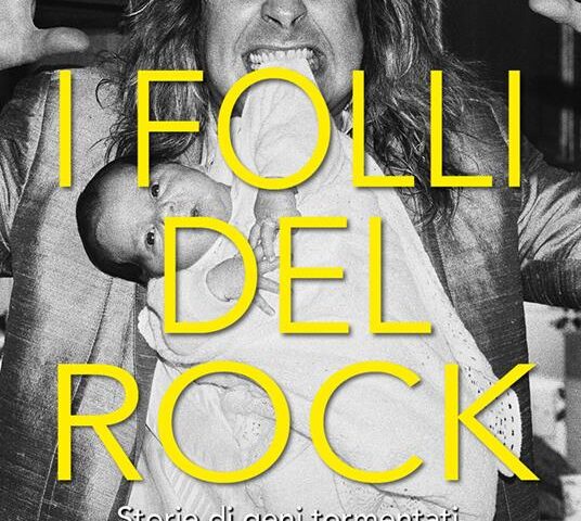 Luca Garrò – I folli del rock: storie di geni tormentati, sostanze e sregolatezza (Diarkos 2024)